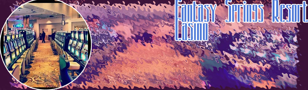 Fantasy springs casino