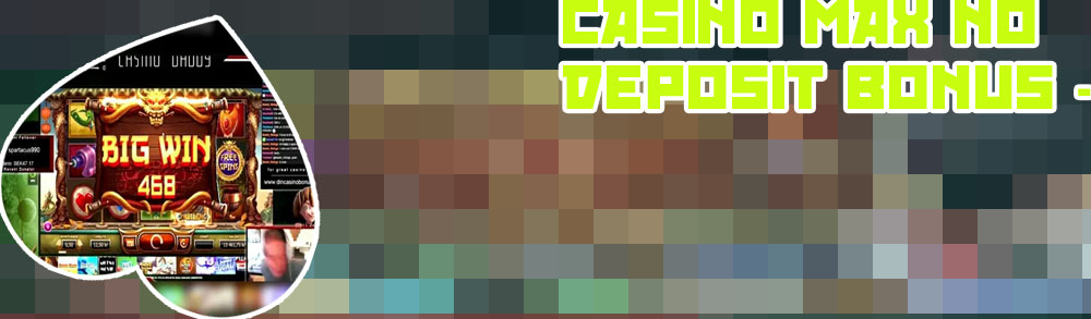 Max casino no deposit bonus